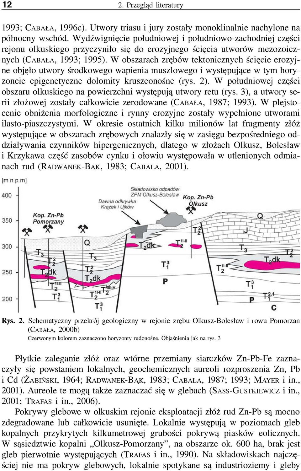 W obszarach zrębów tektonicznych ścięcie erozyjne objęło utwory środkowego wapienia muszlowego i występujące w tym horyzoncie epigenetyczne dolomity kruszconośne (rys. 2).