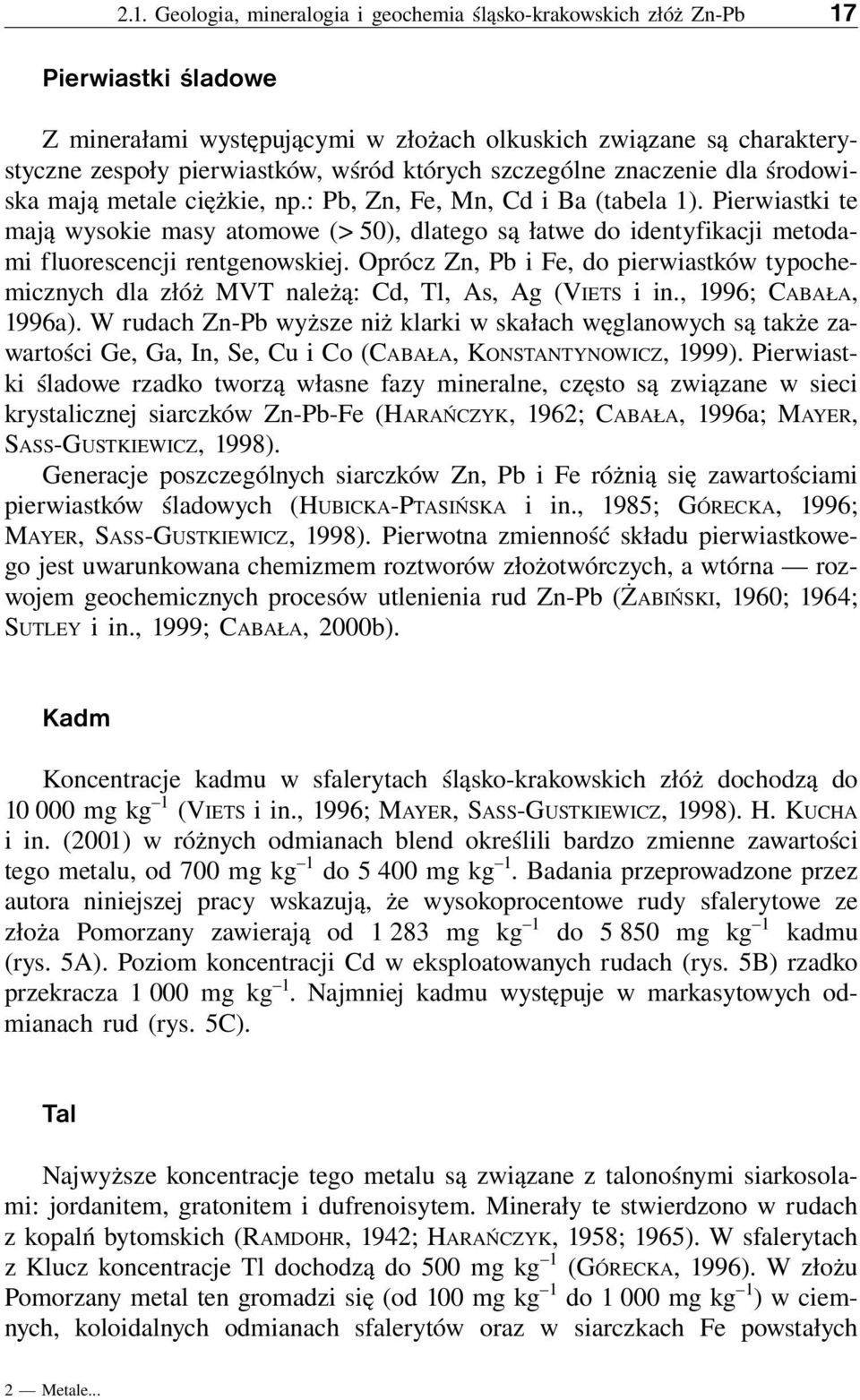 Pierwiastki te mają wysokie masy atomowe (> 50), dlatego są łatwe do identyfikacji metodami fluorescencji rentgenowskiej.
