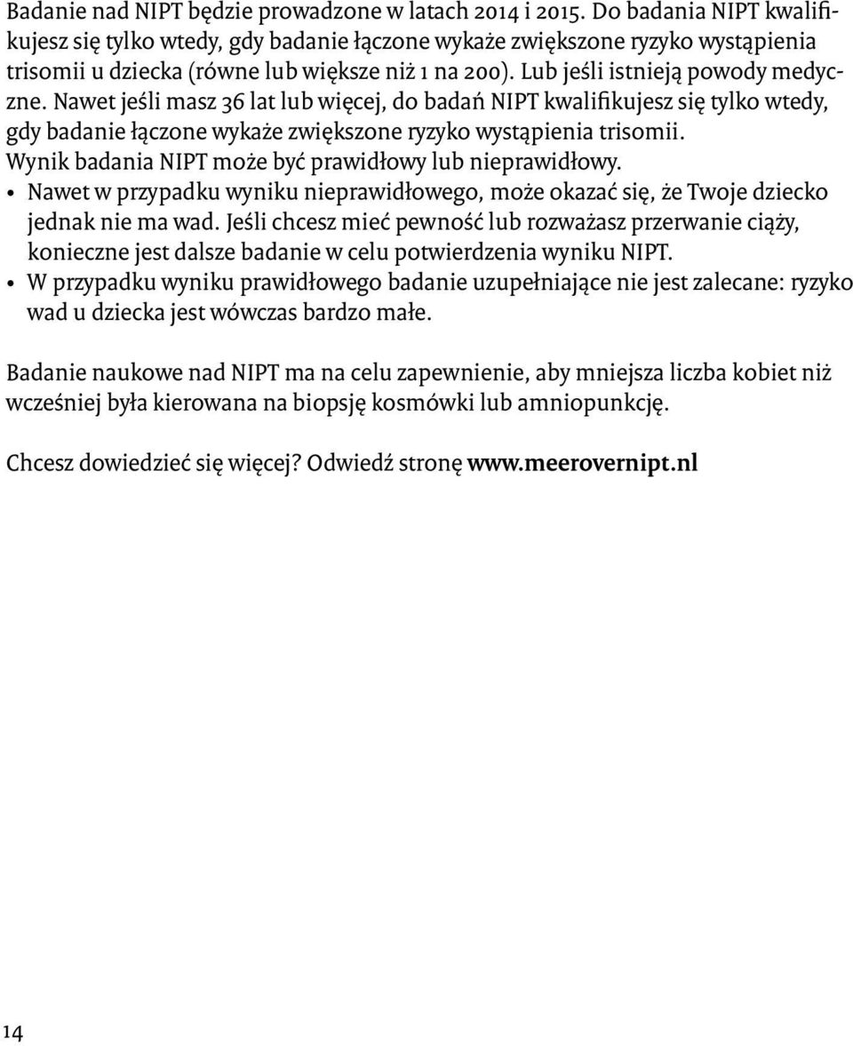 Nawet jeśli masz 36 lat lub więcej, do badań NIPT kwalifikujesz się tylko wtedy, gdy badanie łączone wykaże zwiększone ryzyko wystąpienia trisomii.