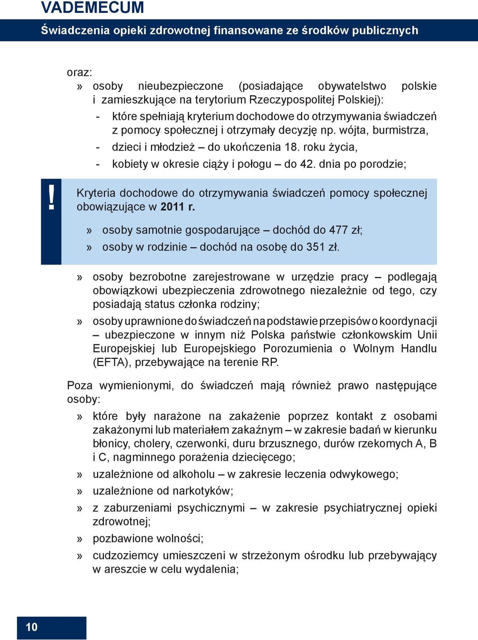 roku życia, kobiety w okresie ciąży i połogu do 42. dnia po porodzie; Kryteria dochodowe do otrzymywania świadczeń pomocy społecznej obowiązujące w 2011 r.