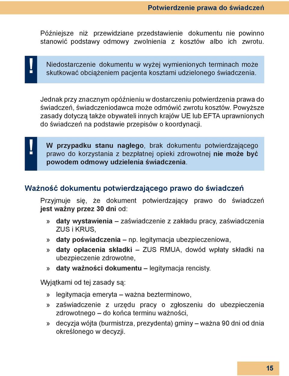 Jednak przy znacznym opóźnieniu w dostarczeniu potwierdzenia prawa do świadczeń, świadczeniodawca może odmówić zwrotu kosztów.