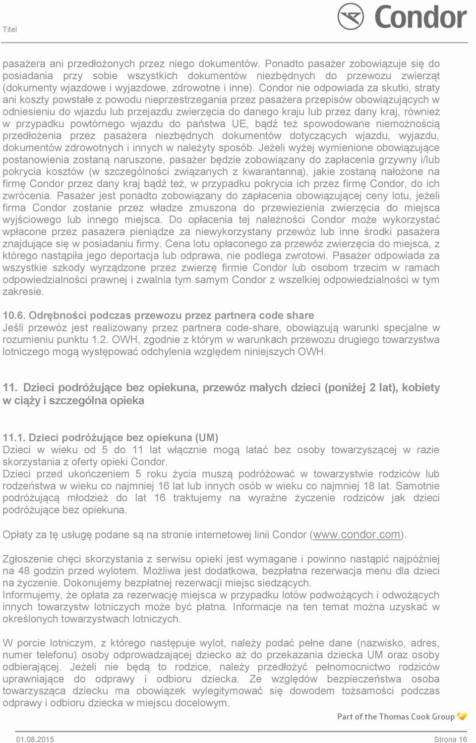 Condor nie odpowiada za skutki, straty ani koszty powstałe z powodu nieprzestrzegania przez pasażera przepisów obowiązujących w odniesieniu do wjazdu lub przejazdu zwierzęcia do danego kraju lub