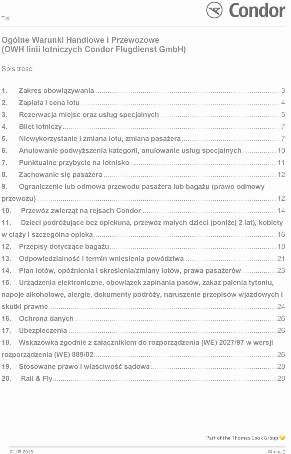 Zachowanie się pasażera... 12 9. Ograniczenie lub odmowa przewodu pasażera lub bagażu (prawo odmowy przewozu)... 12 10. Przewóz zwierząt na rejsach Condor... 14 11.