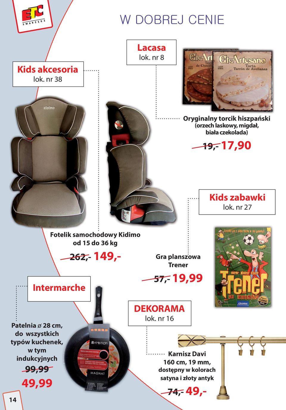 nr 27 Fotelik samochodowy Kidimo od 15 do 36 kg Intermarche 262,- 149,- Gra planszowa Trener 57,- 19,99