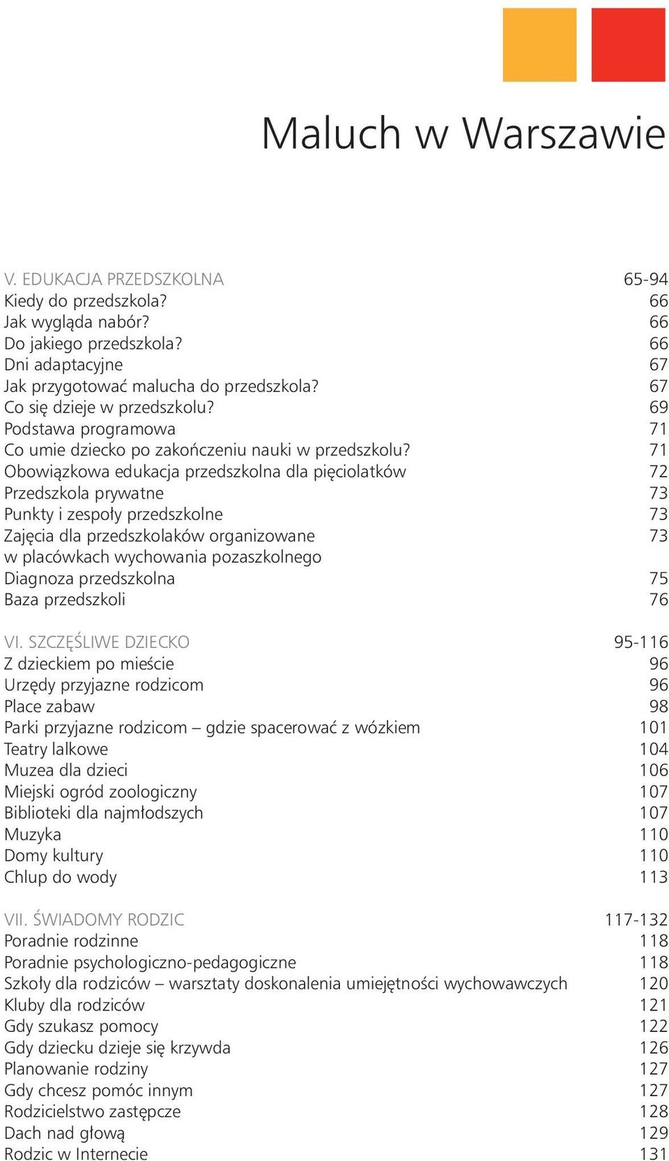 71 Obowiązkowa edukacja przedszkolna dla pięciolatków 72 Przedszkola prywatne 73 Punkty i zespoły przedszkolne 73 Zajęcia dla przedszkolaków organizowane 73 w placówkach wychowania pozaszkolnego