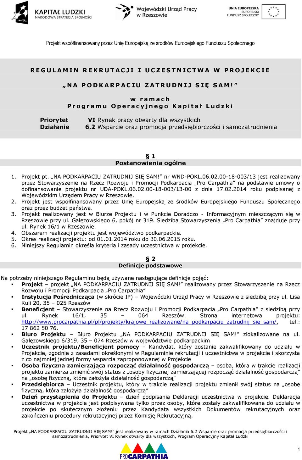 2 Wsparcie oraz promocja przedsiębiorczości i samozatrudnienia 1 Postanowienia ogólne 1. Projekt pt. NA PODKARPACIU ZATRUDNIJ SIĘ SAM! nr WND-POKL.06.02.