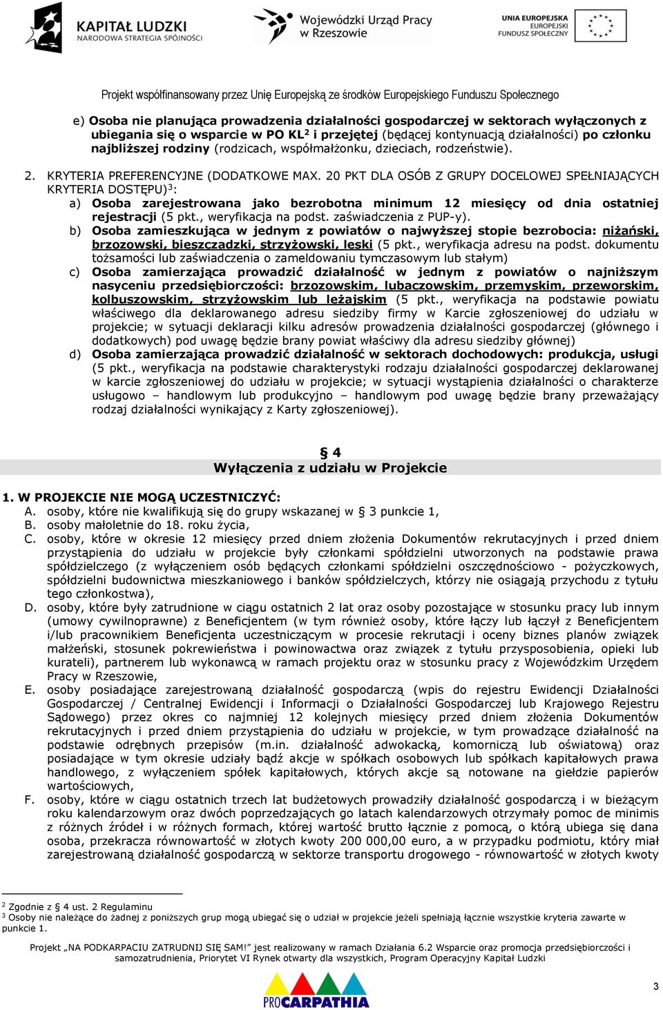 20 PKT DLA OSÓB Z GRUPY DOCELOWEJ SPEŁNIAJĄCYCH KRYTERIA DOSTĘPU) 3 : a) Osoba zarejestrowana jako bezrobotna minimum 12 miesięcy od dnia ostatniej rejestracji (5 pkt., weryfikacja na podst.