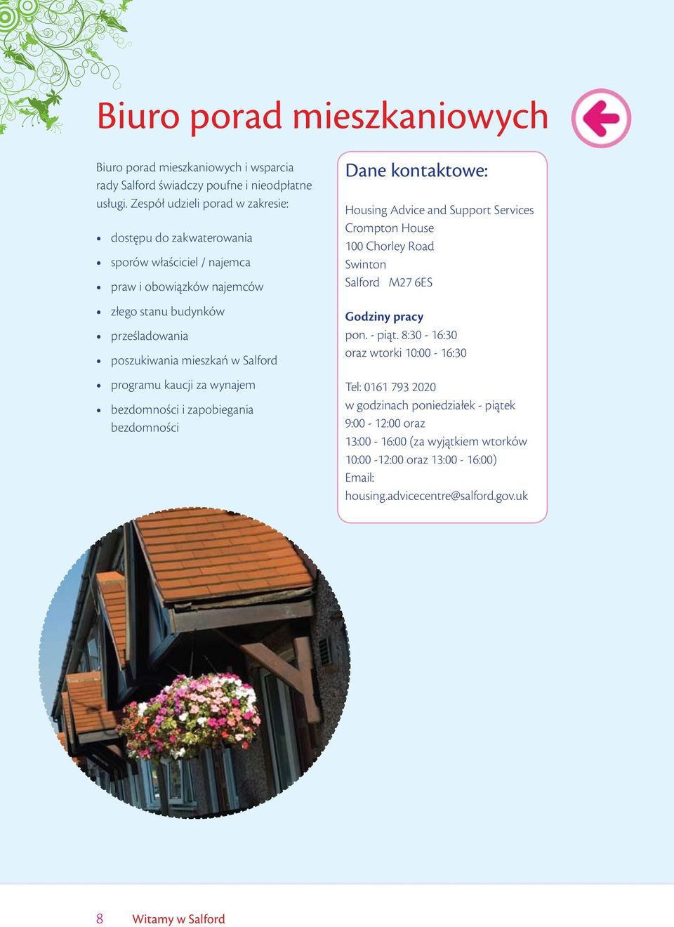 programu kaucji za wynajem bezdomności i zapobiegania bezdomności Dane kontaktowe: Housing Advice and Support Services Crompton House 100 Chorley Road Swinton Salford M27 6ES Godziny