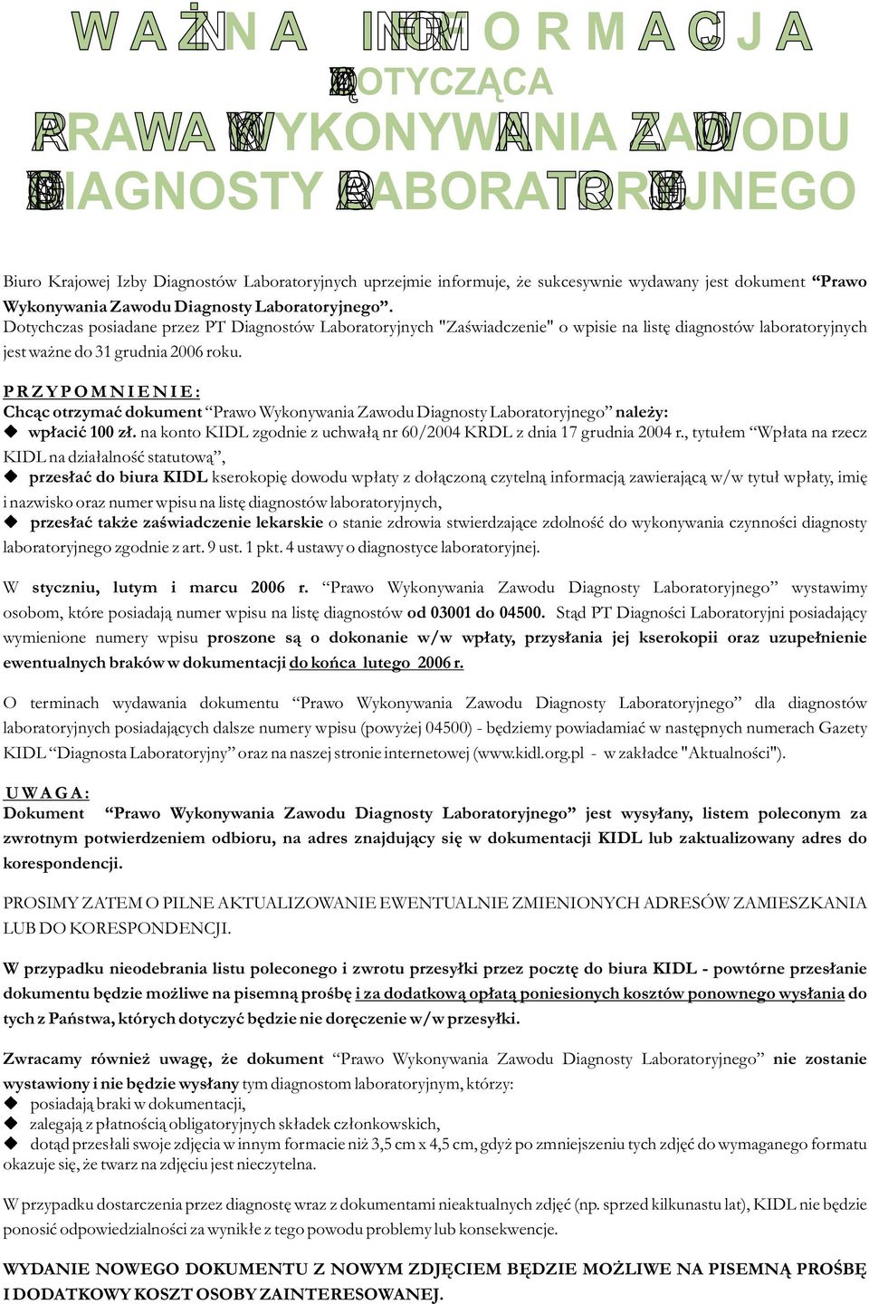 P R Z Y P O M N I E N I E : Chc¹c otrzymaæ dokument Prawo Wykonywania Zawodu Diagnosty Laboratoryjnego nale y: wp³aciæ 100 z³. na konto KIDL zgodnie z uchwa³¹ nr 60/2004 KRDL z dnia 17 grudnia 2004 r.