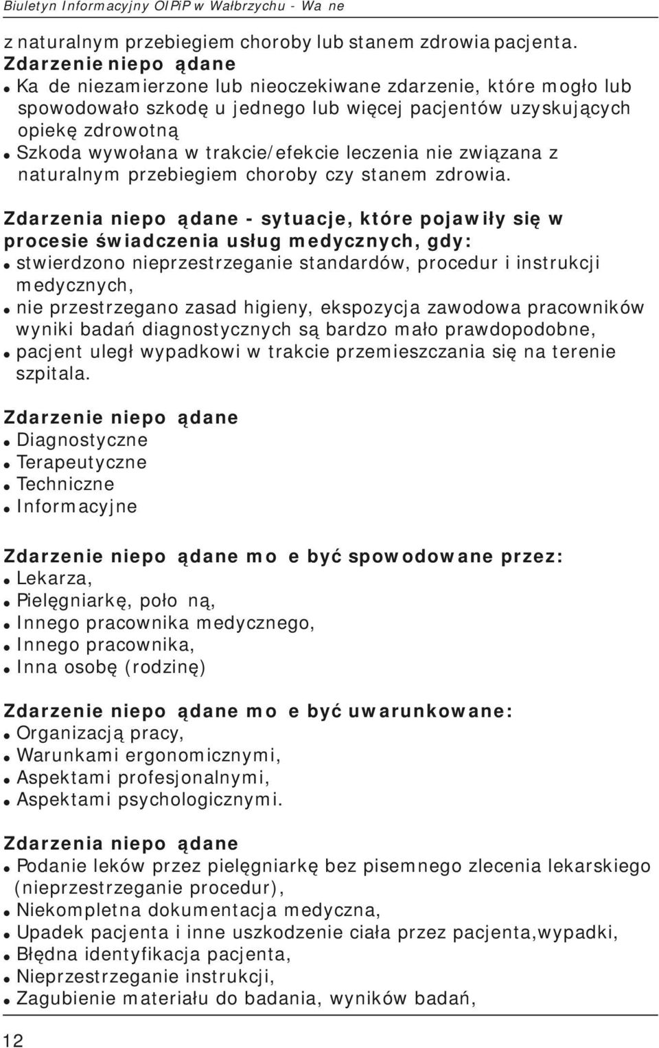 Szkoda wywołana w trakcie/efekcie leczenia nie związana z naturalnym przebiegiem choroby czy stanem zdrowia.