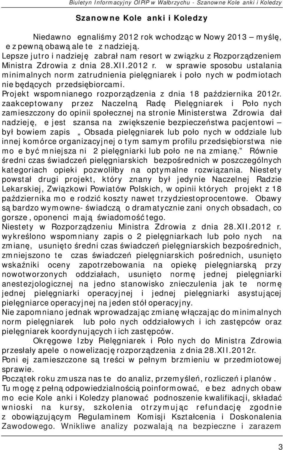 w sprawie sposobu ustalania minimalnych norm zatrudnienia pielęgniarek i położnych w podmiotach nie będących przedsiębiorcami. Projekt wspomnianego rozporządzenia z dnia 18 października 2012r.