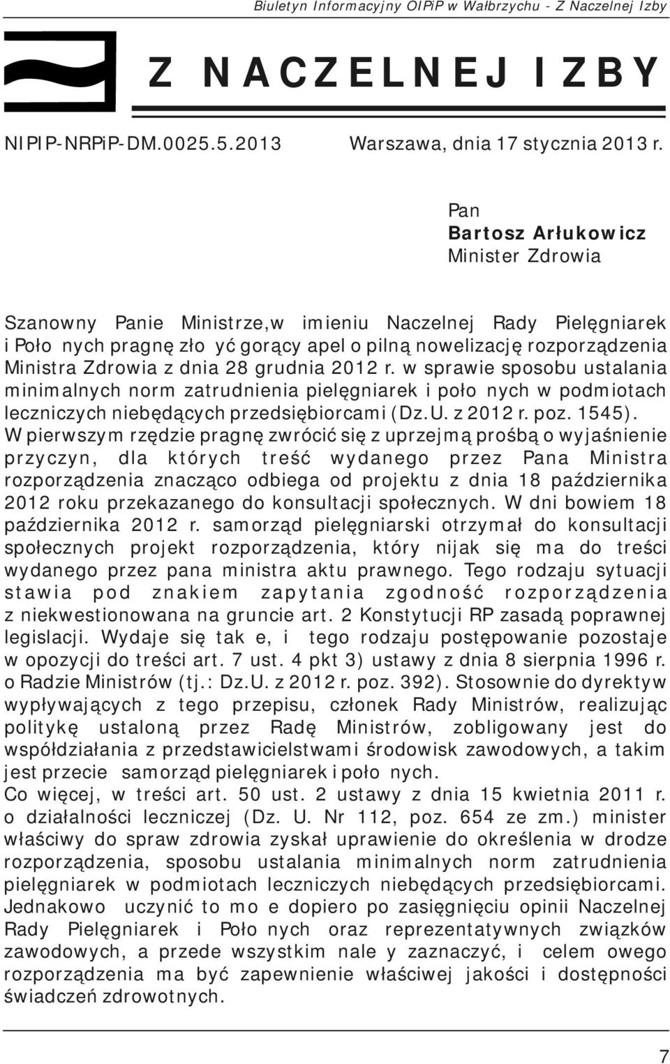 28 grudnia 2012 r. w sprawie sposobu ustalania minimalnych norm zatrudnienia pielęgniarek i położnych w podmiotach leczniczych niebędących przedsiębiorcami (Dz.U. z 2012 r. poz. 1545).