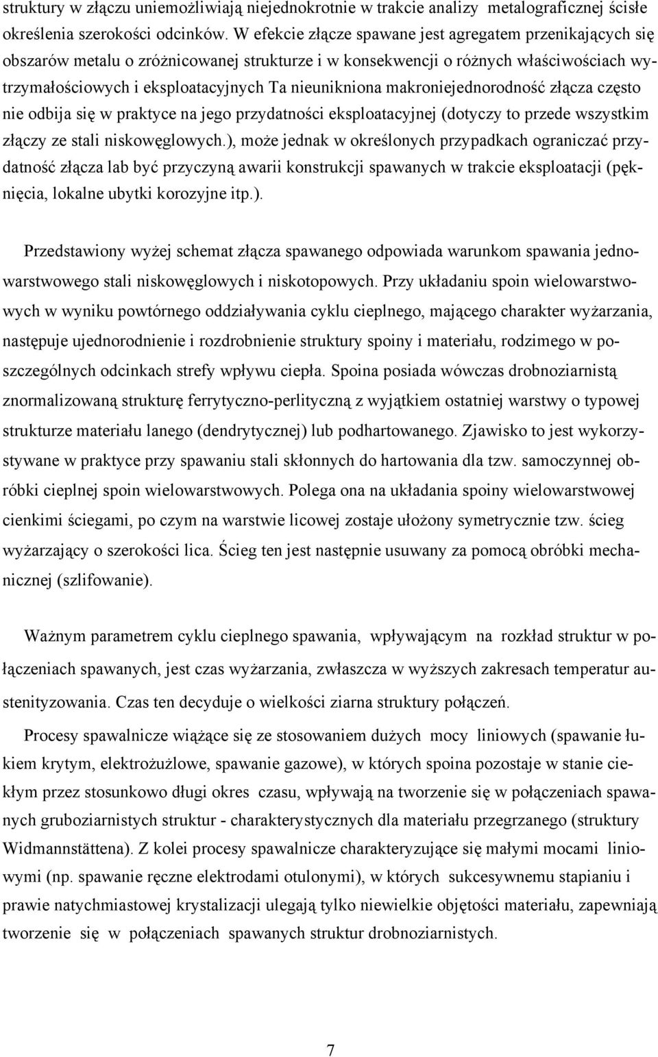 makroniejednorodność złącza często nie odbija się w praktyce na jego przydatności eksploatacyjnej (dotyczy to przede wszystkim złączy ze stali niskowęglowych.