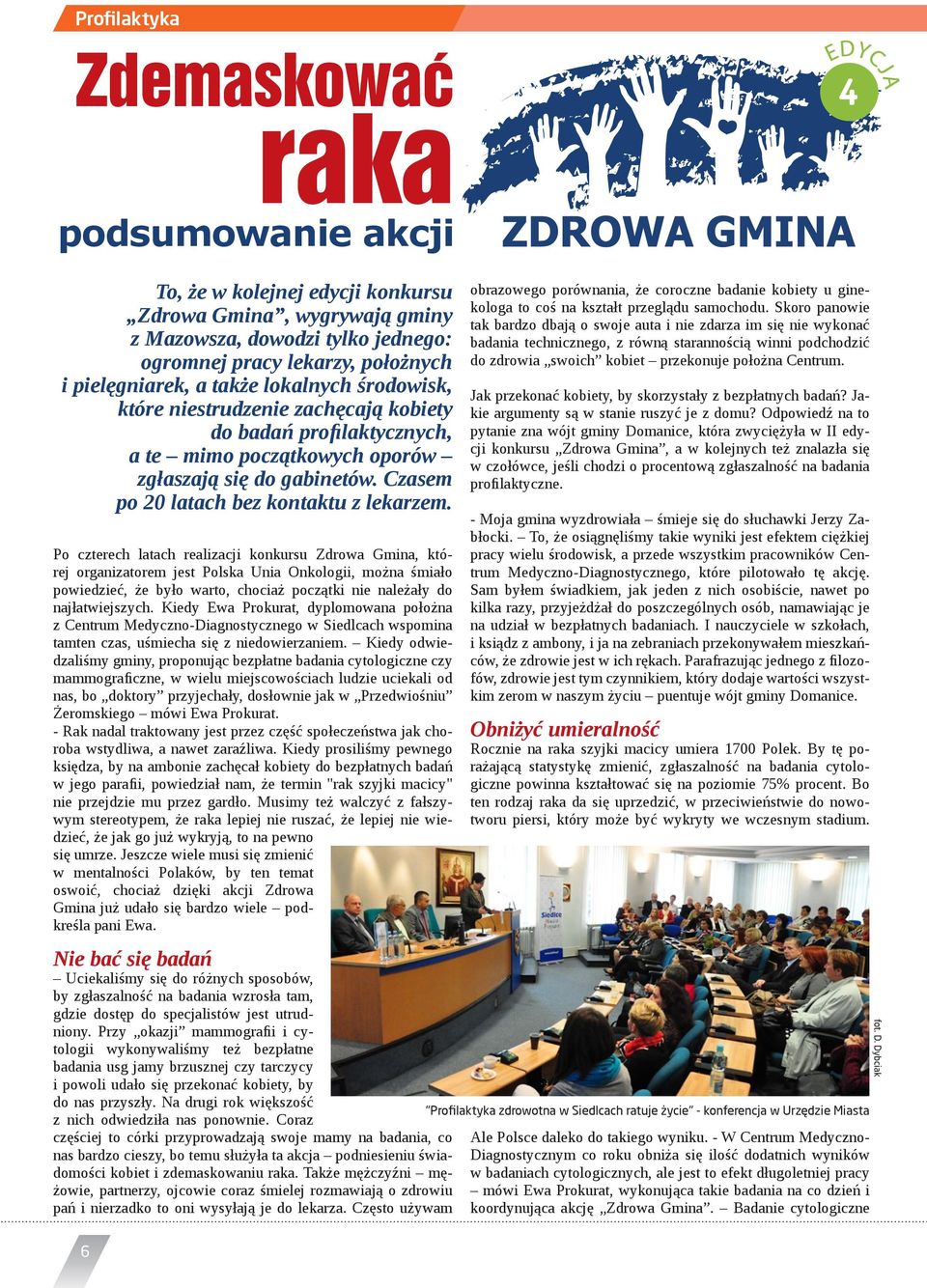 Po czterech latach realizacji konkursu Zdrowa Gmina, której organizatorem jest Polska Unia Onkologii, można śmiało powiedzieć, że było warto, chociaż początki nie należały do najłatwiejszych.