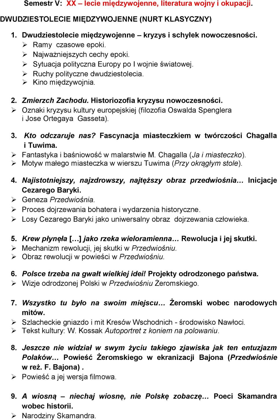 Oznaki kryzysu kultury europejskiej (filozofia Oswalda Spenglera i Jose Ortegaya Gasseta). 3. Kto odczaruje nas? Fascynacja miasteczkiem w twórczości Chagalla i Tuwima.