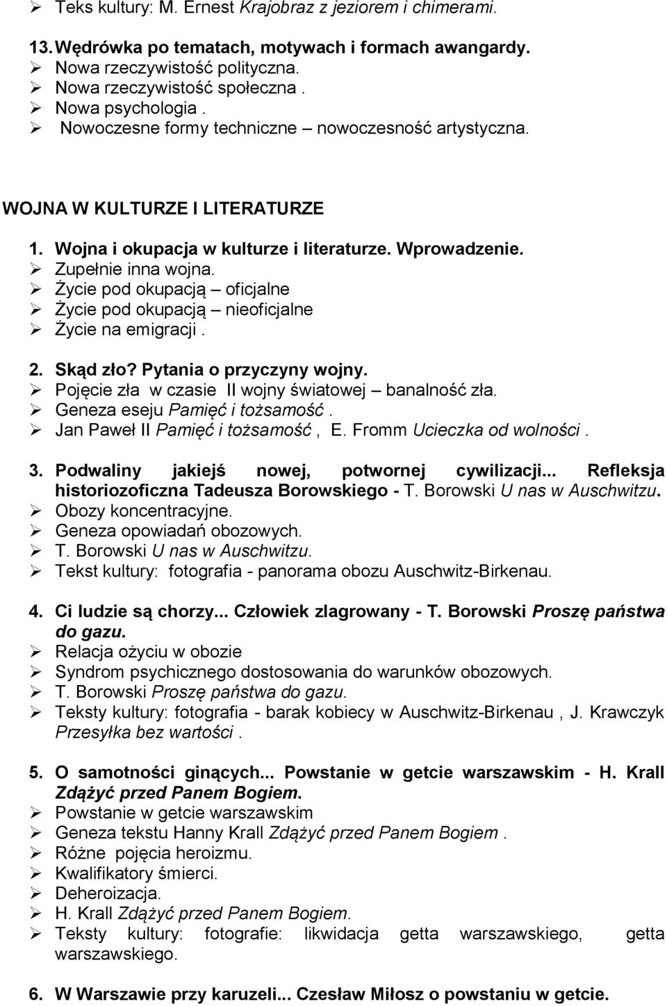 Życie pod okupacją oficjalne Życie pod okupacją nieoficjalne Życie na emigracji. 2. Skąd zło? Pytania o przyczyny wojny. Pojęcie zła w czasie II wojny światowej banalność zła.