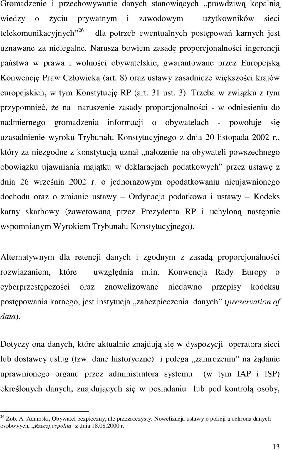 8) oraz ustawy zasadnicze wikszoci krajów europejskich, w tym Konstytucj RP (art. 31 ust. 3).