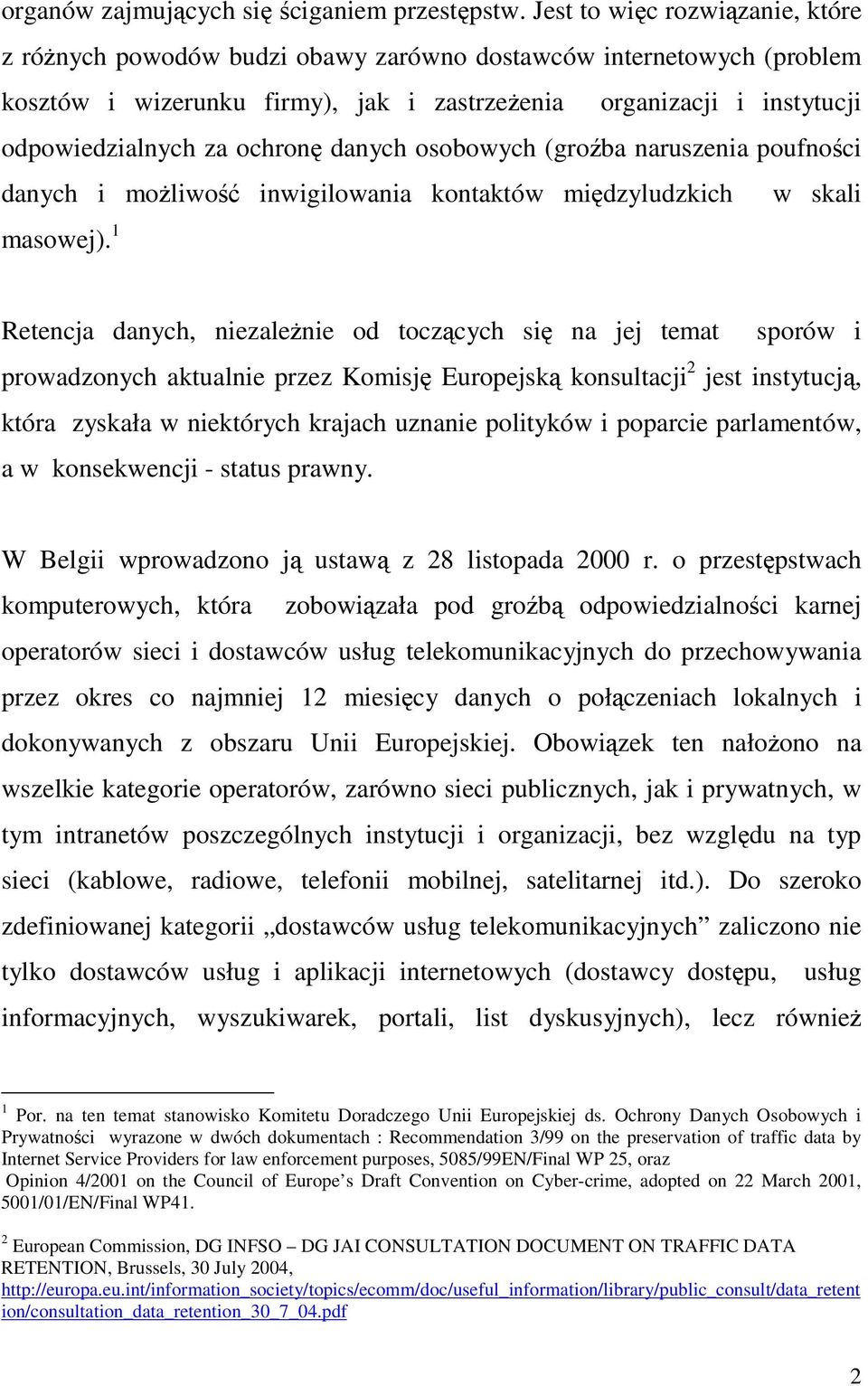 danych osobowych (groba naruszenia poufnoci danych i moliwo inwigilowania kontaktów midzyludzkich w skali masowej).