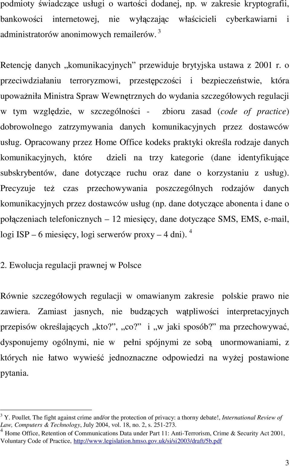 o przeciwdziałaniu terroryzmowi, przestpczoci i bezpieczestwie, która upowaniła Ministra Spraw Wewntrznych do wydania szczegółowych regulacji w tym wzgldzie, w szczególnoci - zbioru zasad (code of