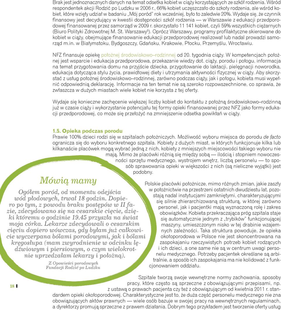 Wydaje się, że czynnik finansowy jest decydujący w kwestii dostępności szkół rodzenia w Warszawie z edukacji przedporodowej finansowanej przez samorząd w 2009 r.