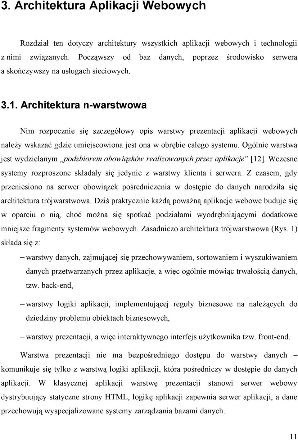 Architektura n-warstwowa Nim rozpocznie się szczegółowy opis warstwy prezentacji aplikacji webowych należy wskazać gdzie umiejscowiona jest ona w obrębie całego systemu.