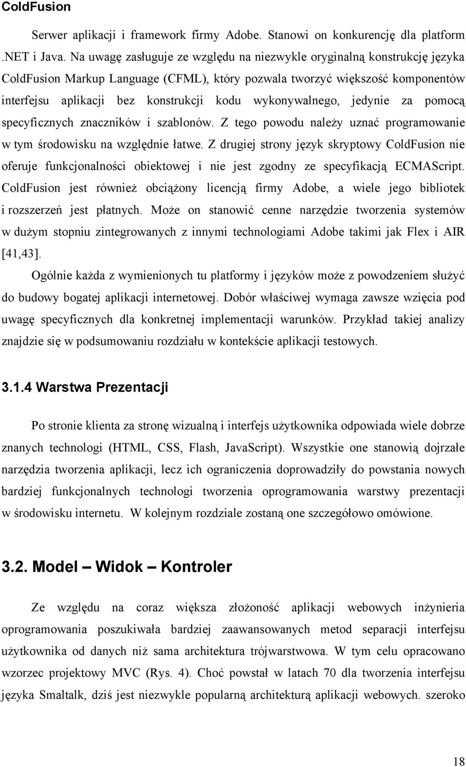 wykonywalnego, jedynie za pomocą specyficznych znaczników i szablonów. Z tego powodu należy uznać programowanie w tym środowisku na względnie łatwe.