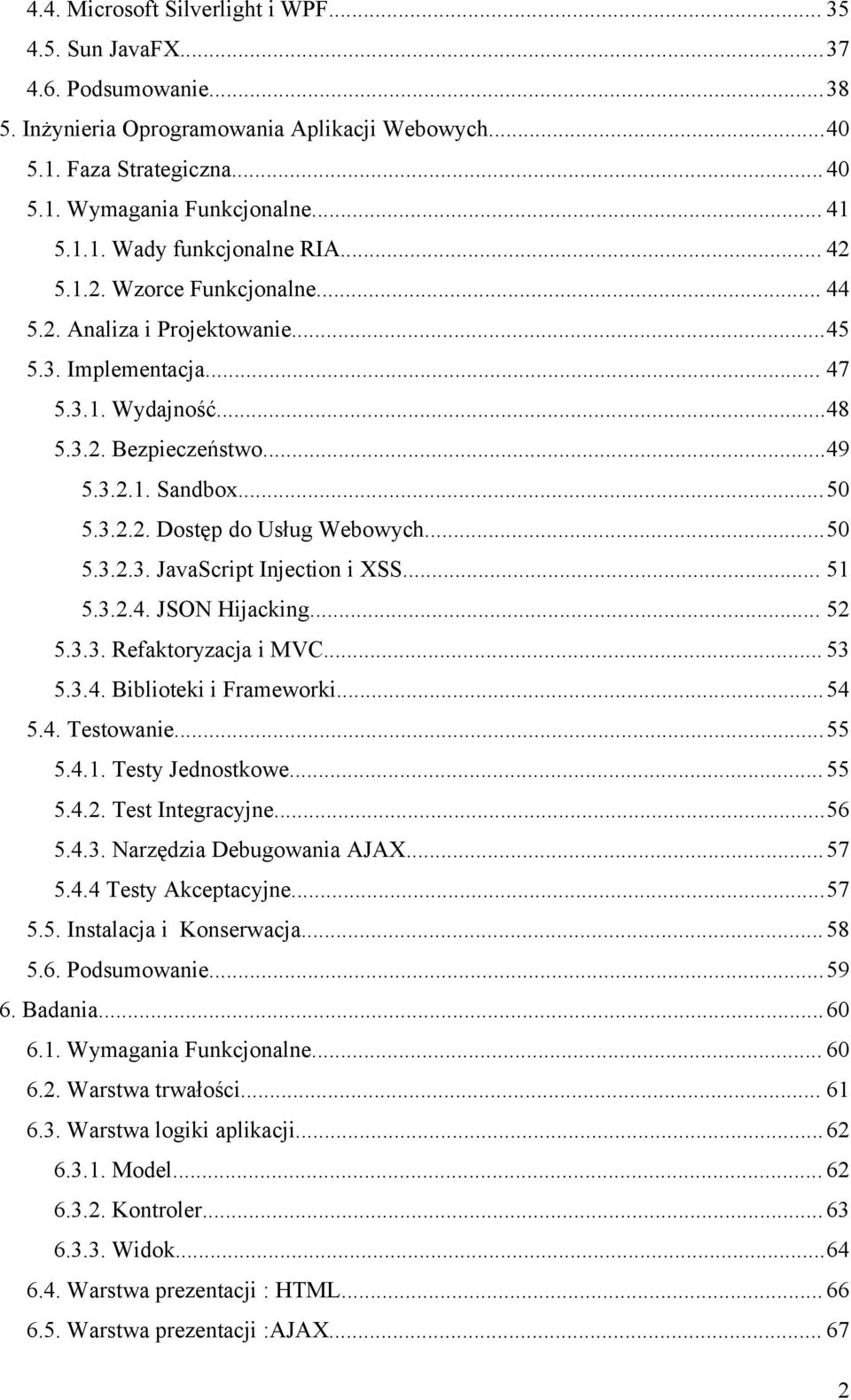 ..50 5.3.2.3. JavaScript Injection i XSS... 51 5.3.2.4. JSON Hijacking... 52 5.3.3. Refaktoryzacja i MVC... 53 5.3.4. Biblioteki i Frameworki... 54 5.4. Testowanie...55 5.4.1. Testy Jednostkowe... 55 5.