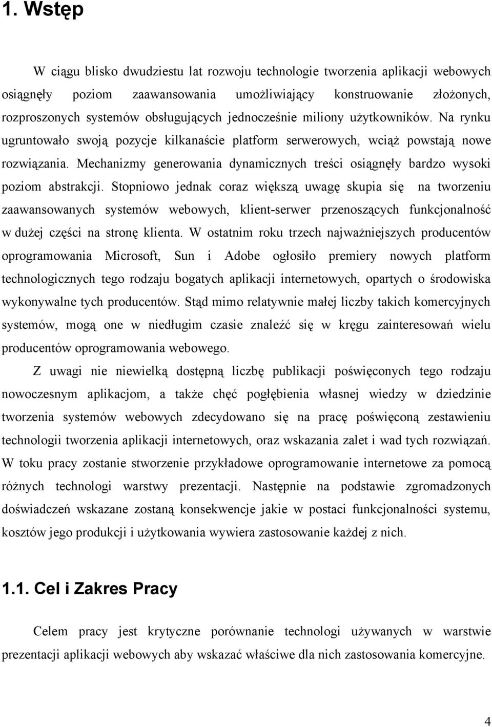 Mechanizmy generowania dynamicznych treści osiągnęły bardzo wysoki poziom abstrakcji.