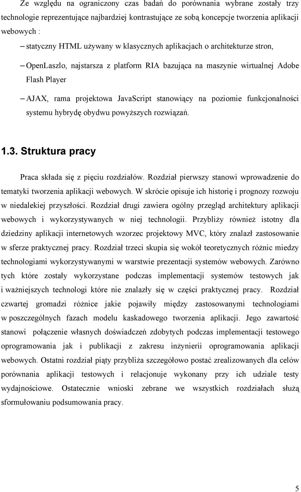 funkcjonalności systemu hybrydę obydwu powyższych rozwiązań. 1.3. Struktura pracy Praca składa się z pięciu rozdziałów. Rozdział pierwszy stanowi wprowadzenie do tematyki tworzenia aplikacji webowych.