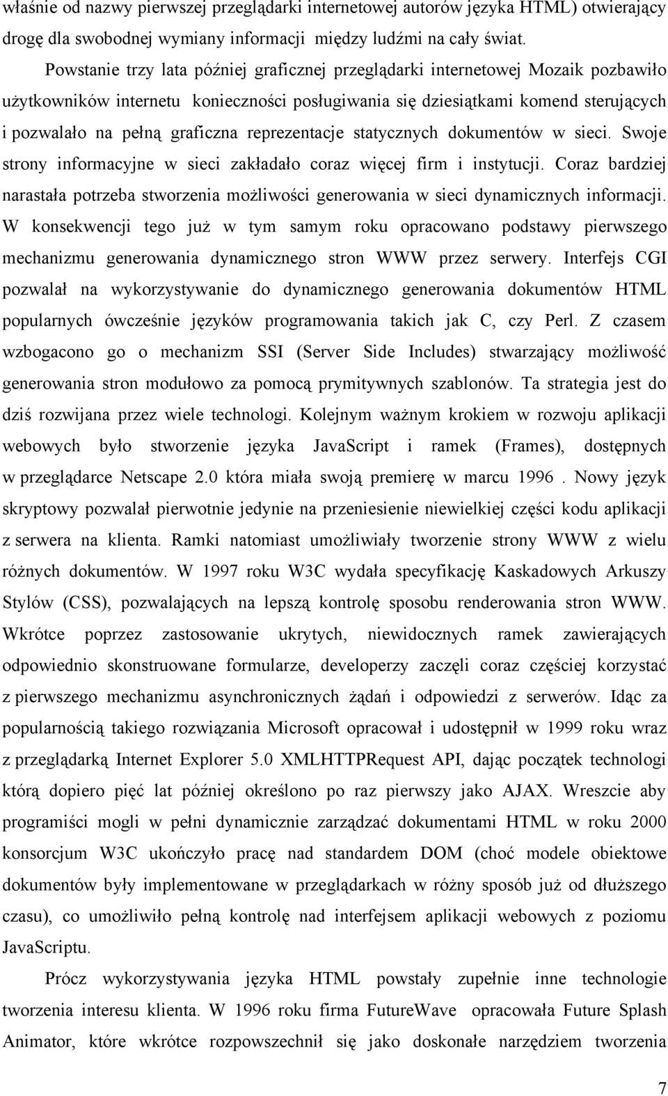 reprezentacje statycznych dokumentów w sieci. Swoje strony informacyjne w sieci zakładało coraz więcej firm i instytucji.