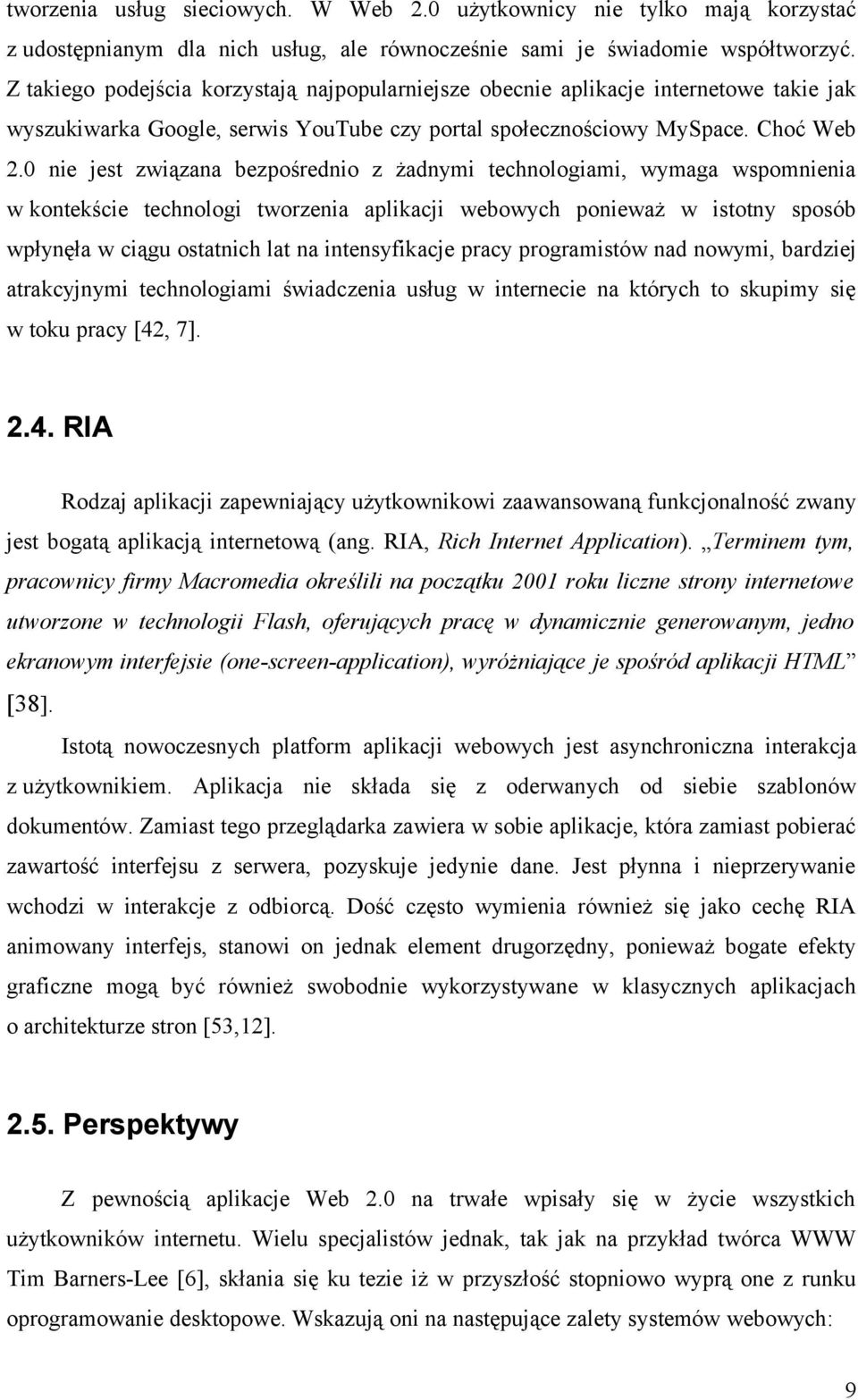 0 nie jest związana bezpośrednio z żadnymi technologiami, wymaga wspomnienia w kontekście technologi tworzenia aplikacji webowych ponieważ w istotny sposób wpłynęła w ciągu ostatnich lat na