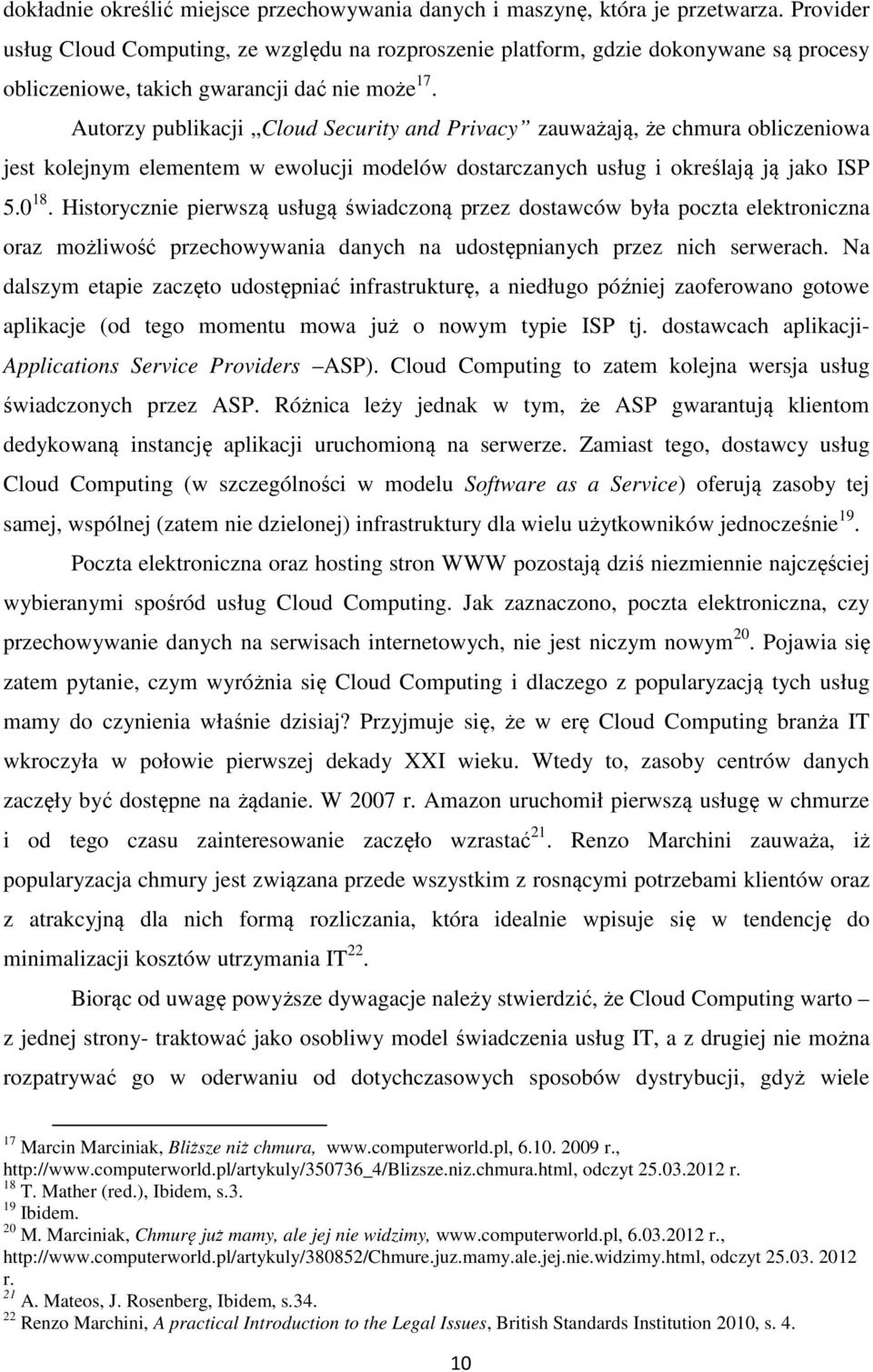 Autorzy publikacji Cloud Security and Privacy zauważają, że chmura obliczeniowa jest kolejnym elementem w ewolucji modelów dostarczanych usług i określają ją jako ISP 5.0 18.