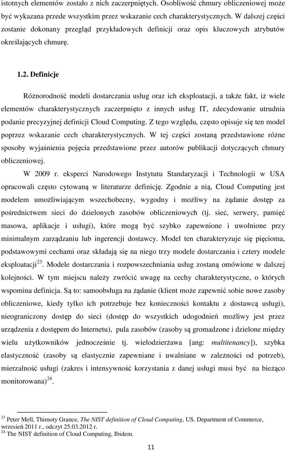 Definicje Różnorodność modeli dostarczania usług oraz ich eksploatacji, a także fakt, iż wiele elementów charakterystycznych zaczerpnięto z innych usług IT, zdecydowanie utrudnia podanie precyzyjnej