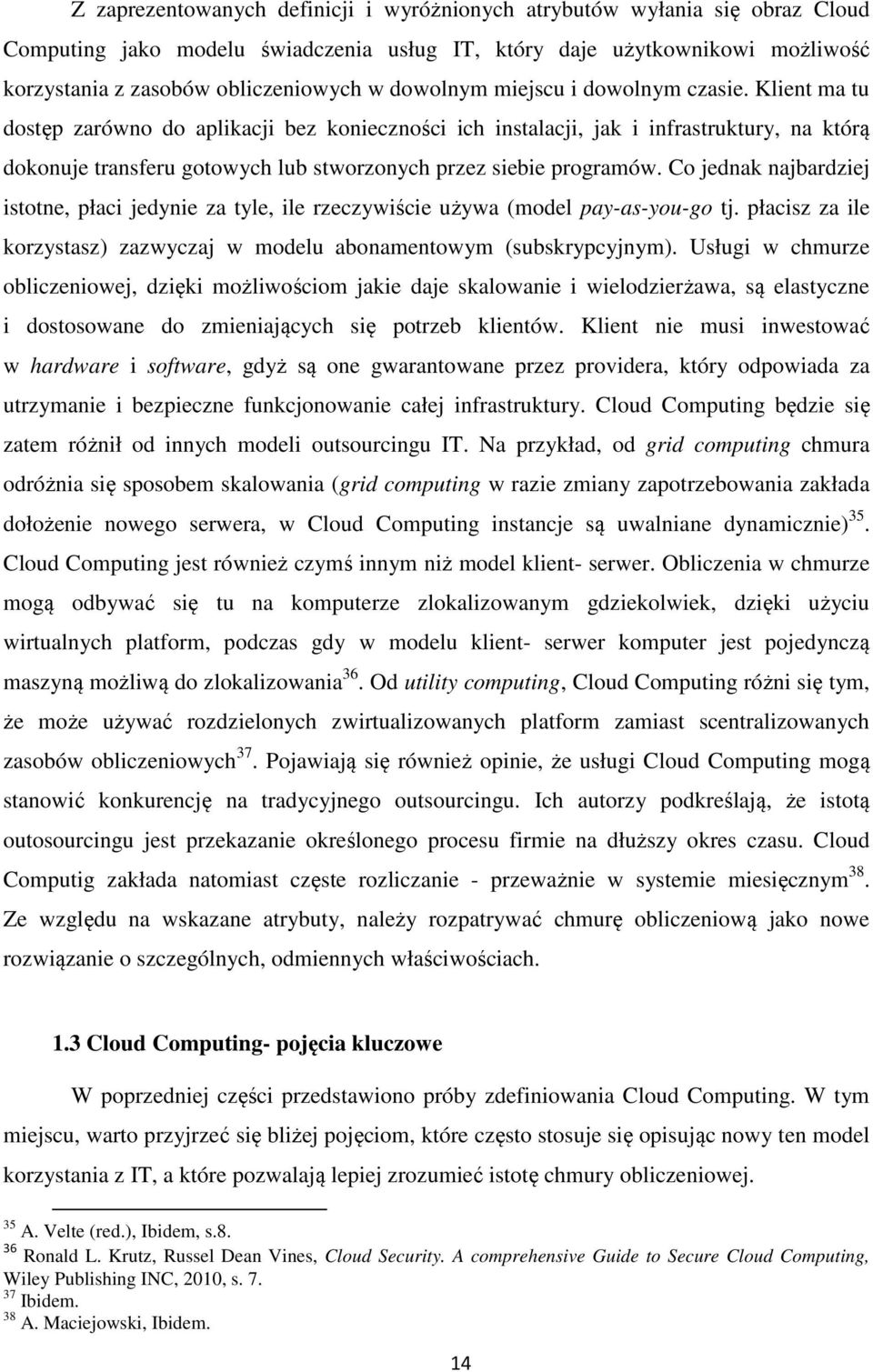 Klient ma tu dostęp zarówno do aplikacji bez konieczności ich instalacji, jak i infrastruktury, na którą dokonuje transferu gotowych lub stworzonych przez siebie programów.