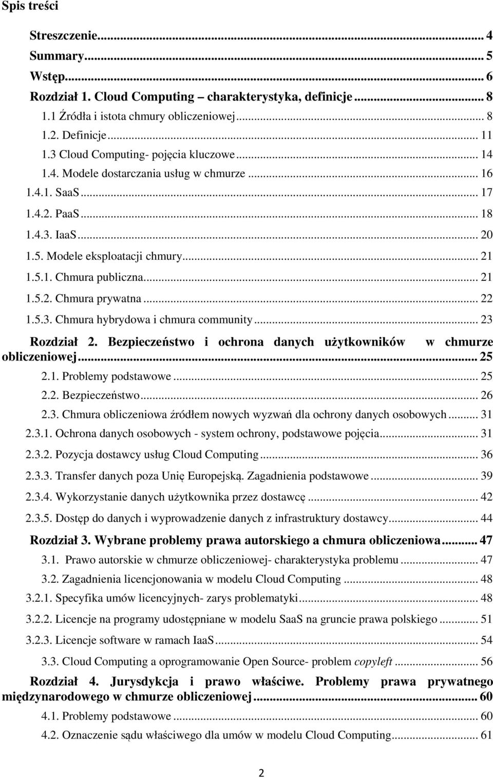 .. 21 1.5.2. Chmura prywatna... 22 1.5.3. Chmura hybrydowa i chmura community... 23 Rozdział 2. Bezpieczeństwo i ochrona danych użytkowników w chmurze obliczeniowej... 25 2.1. Problemy podstawowe.