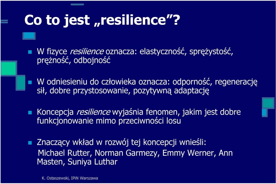 oznacza: odporność, regenerację sił, dobre przystosowanie, pozytywną adaptację Koncepcja resilience