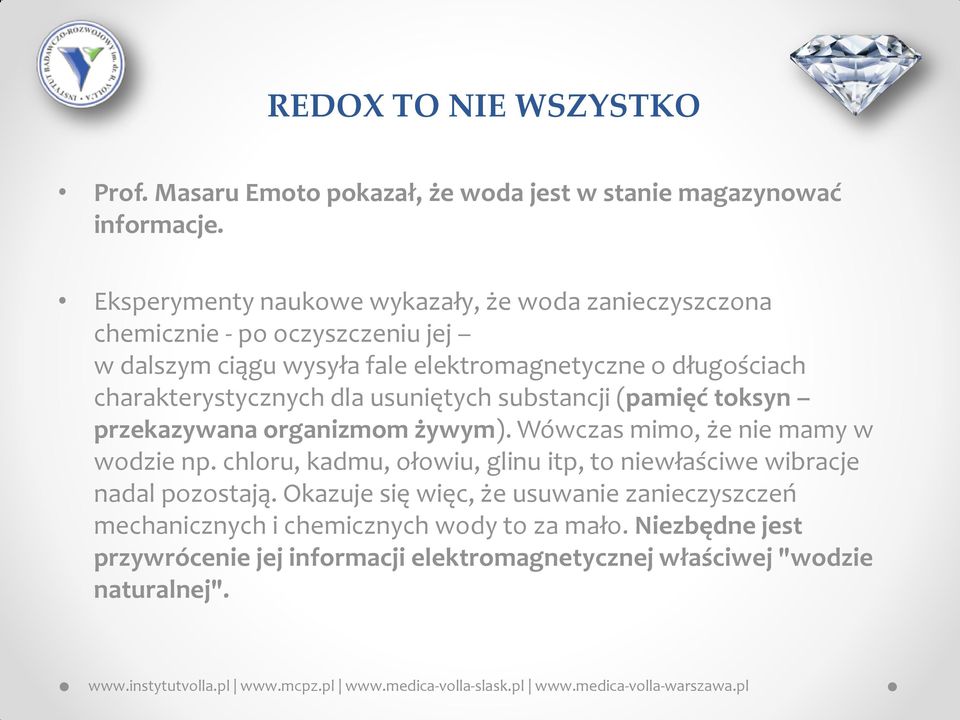 charakterystycznych dla usuniętych substancji (pamięć toksyn przekazywana organizmom żywym). Wówczas mimo, że nie mamy w wodzie np.