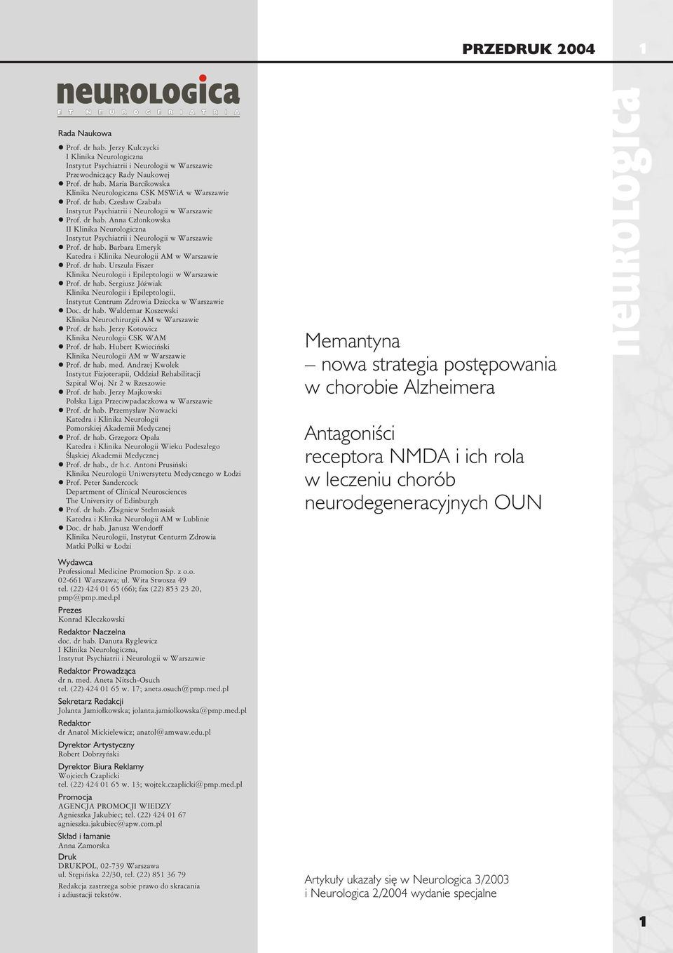 dr hab. Sergiusz Jóźwiak Klinika Neurologii i Epileptologii, Instytut Centrum Zdrowia Dziecka w Warszawie Doc. dr hab. Waldemar Koszewski Klinika Neurochirurgii AM w Warszawie Prof. dr hab. Jerzy Kotowicz Klinika Neurologii CSK WAM Prof.