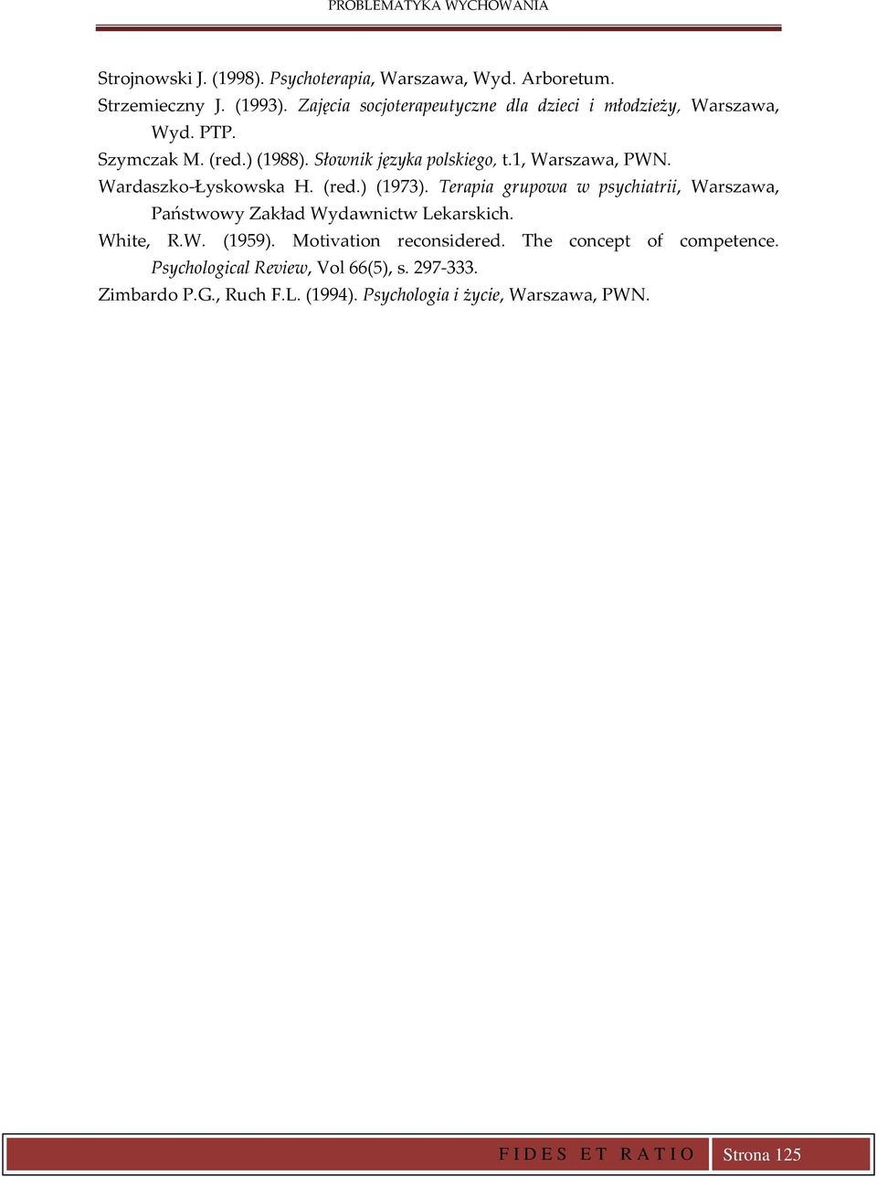 Wardaszko-Łyskowska H. (red.) (1973). Terapia grupowa w psychiatrii, Warszawa, Państwowy Zakład Wydawnictw Lekarskich. White, R.W. (1959).