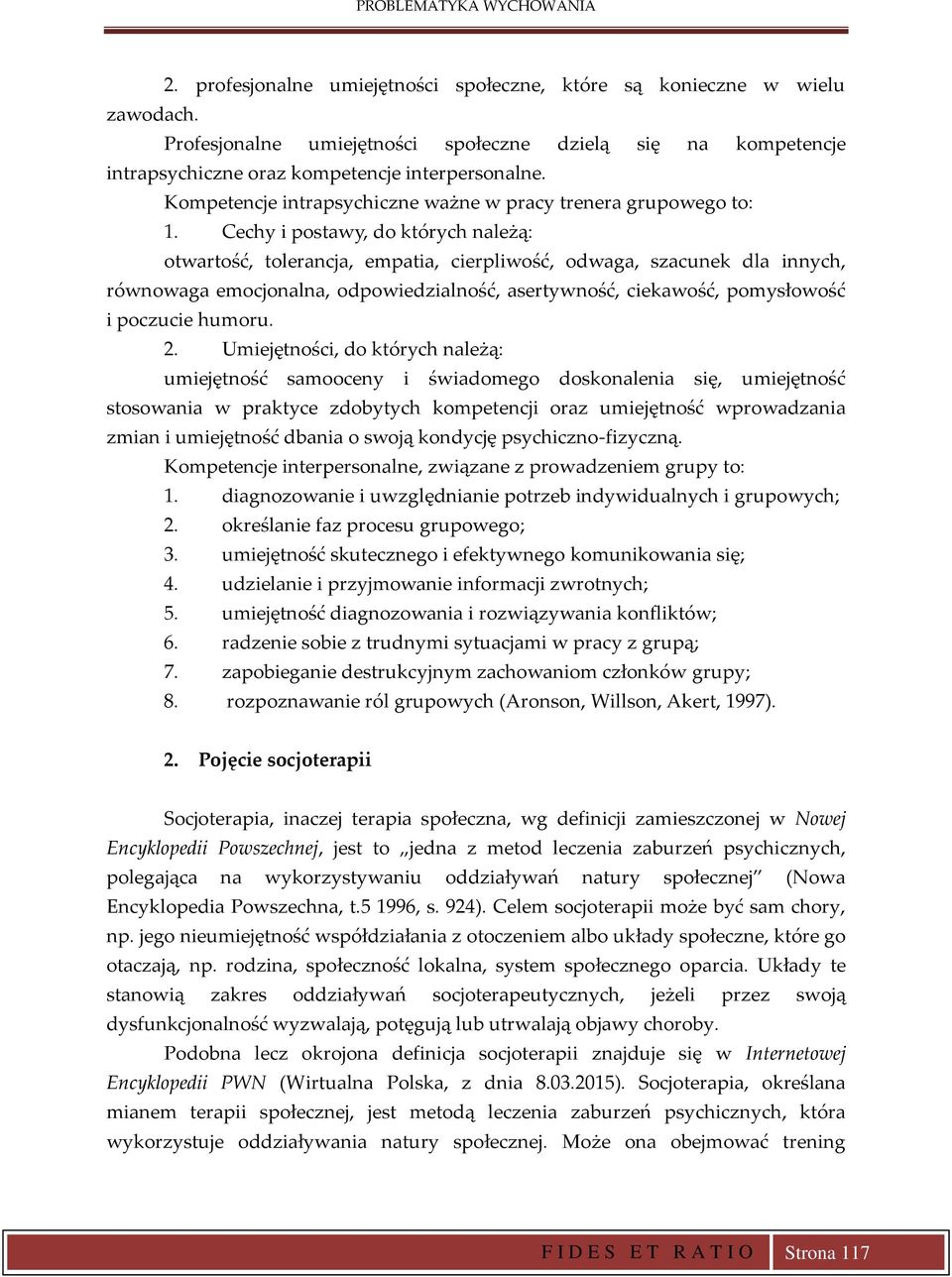 Cechy i postawy, do których należą: otwartość, tolerancja, empatia, cierpliwość, odwaga, szacunek dla innych, równowaga emocjonalna, odpowiedzialność, asertywność, ciekawość, pomysłowość i poczucie