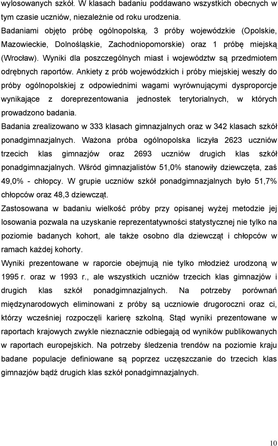 Wyniki dla poszczególnych miast i województw są przedmiotem odrębnych raportów.