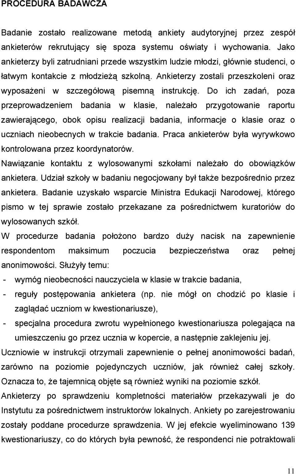 Ankieterzy zostali przeszkoleni oraz wyposażeni w szczegółową pisemną instrukcję.