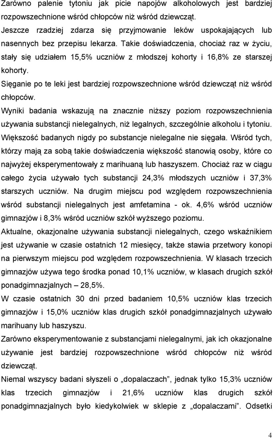 Takie doświadczenia, chociaż raz w życiu, stały się udziałem 15,5% uczniów z młodszej kohorty i 16,8% ze starszej kohorty.