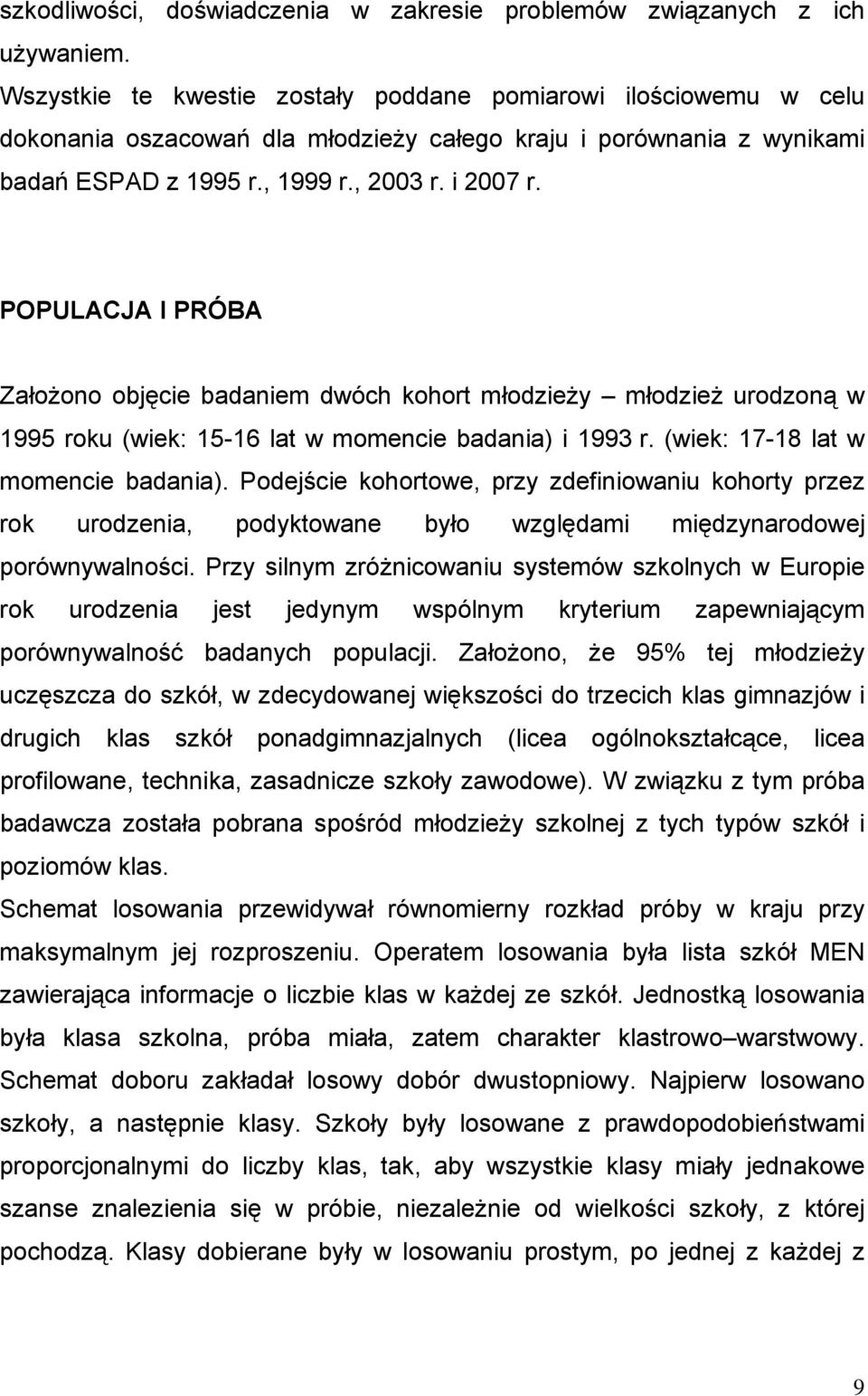 POPULACJA I PRÓBA Założono objęcie badaniem dwóch kohort młodzieży młodzież urodzoną w 1995 roku (wiek: 15-16 lat w momencie badania) i 1993 r. (wiek: 17-18 lat w momencie badania).