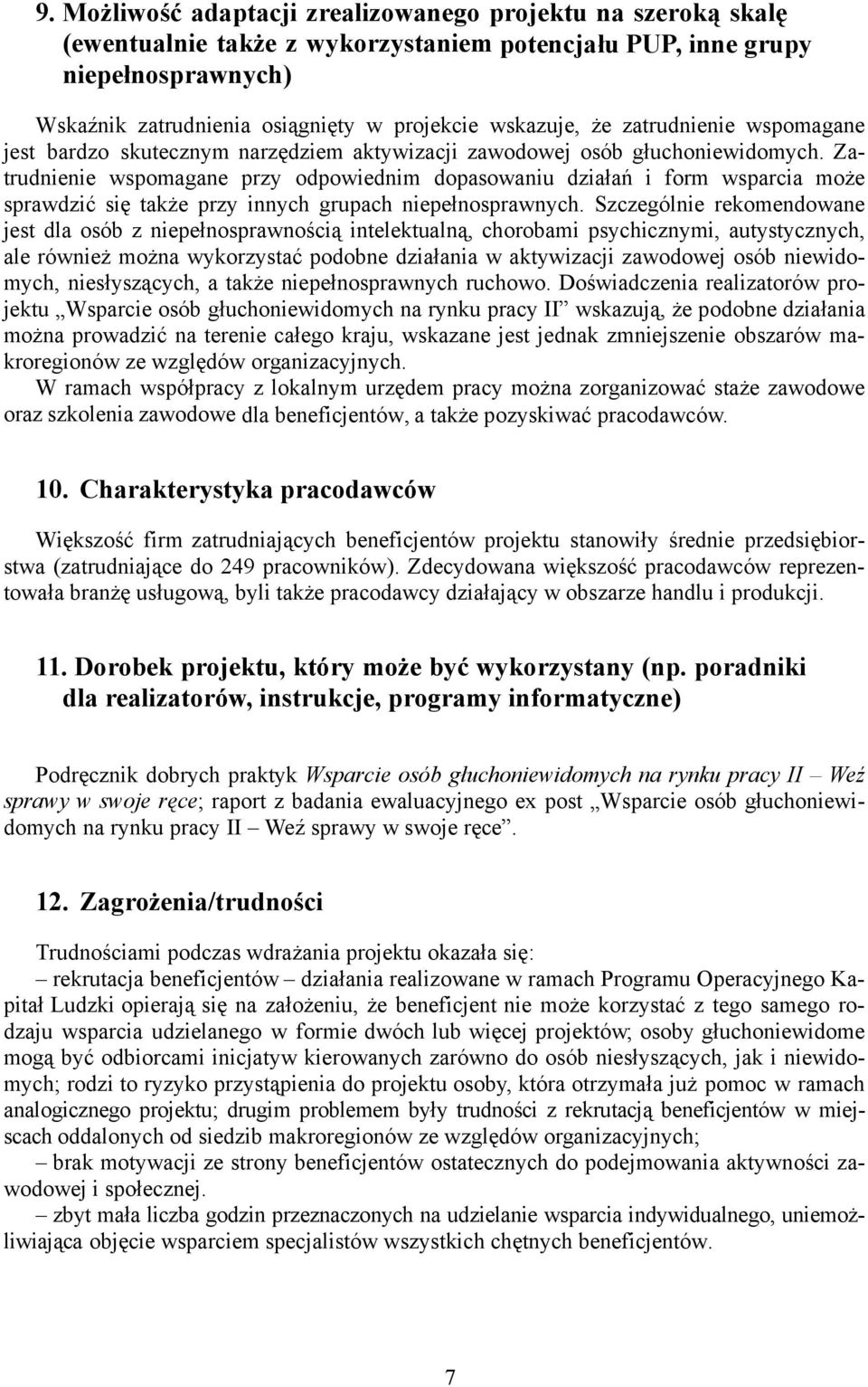 Zatrudnienie wspomagane przy odpowiednim dopasowaniu działań i form wsparcia może sprawdzić się także przy innych grupach niepełnosprawnych.