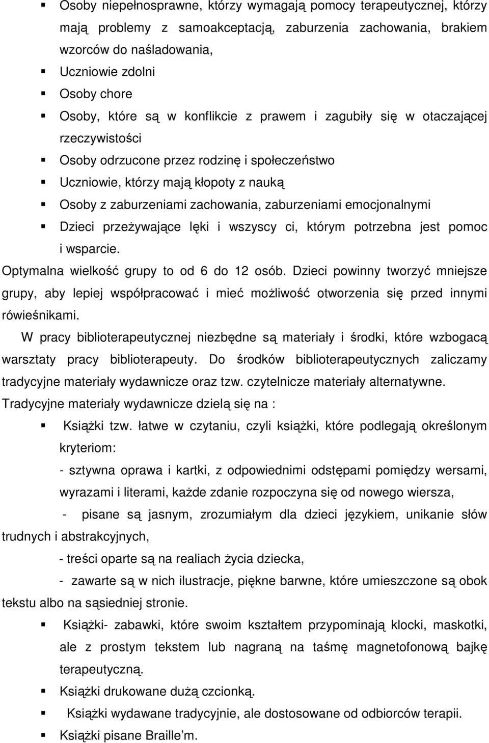 emocjonalnymi Dzieci przeżywające lęki i wszyscy ci, którym potrzebna jest pomoc i wsparcie. Optymalna wielkość grupy to od 6 do 12 osób.