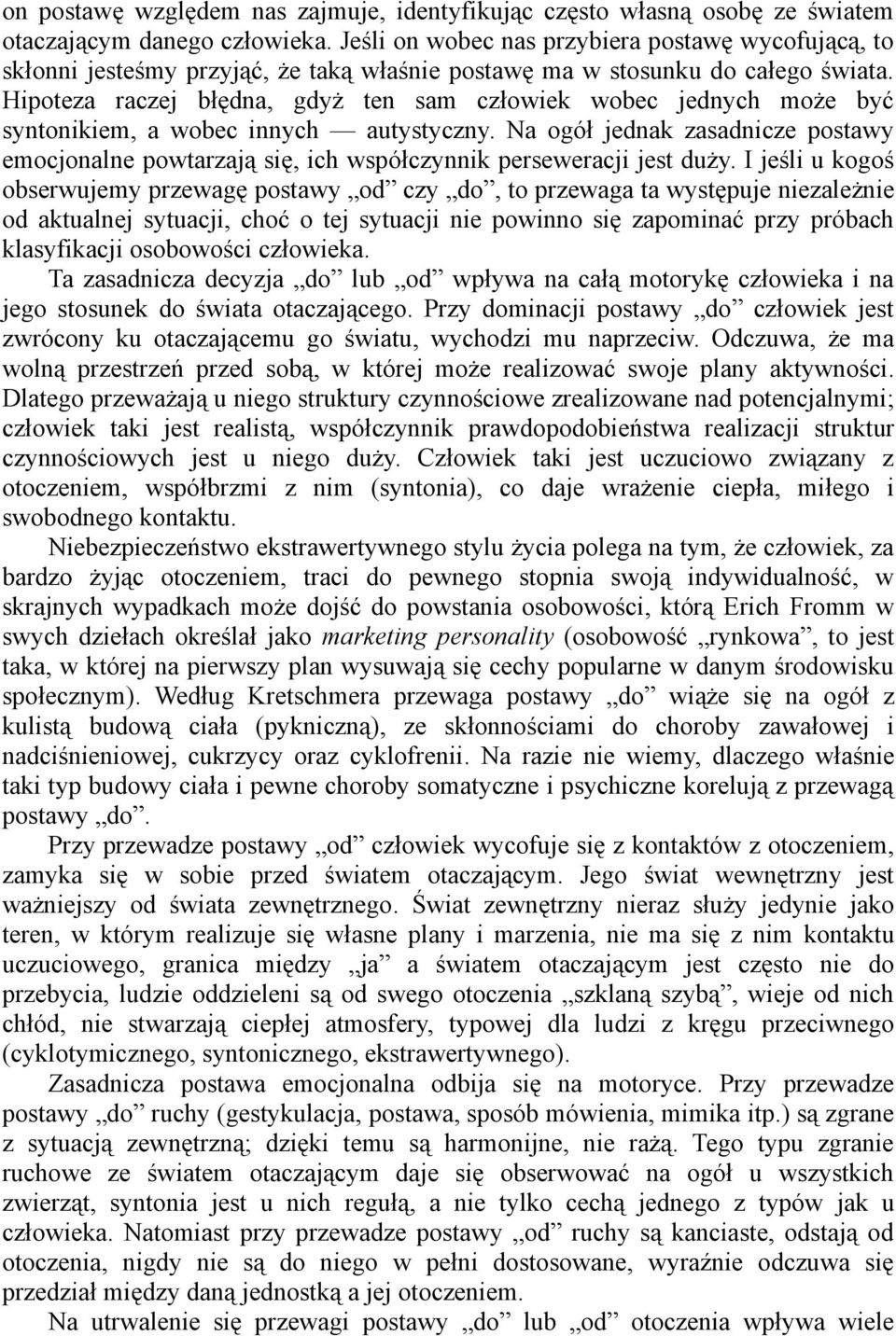 Hipoteza raczej błędna, gdyż ten sam człowiek wobec jednych może być syntonikiem, a wobec innych autystyczny.