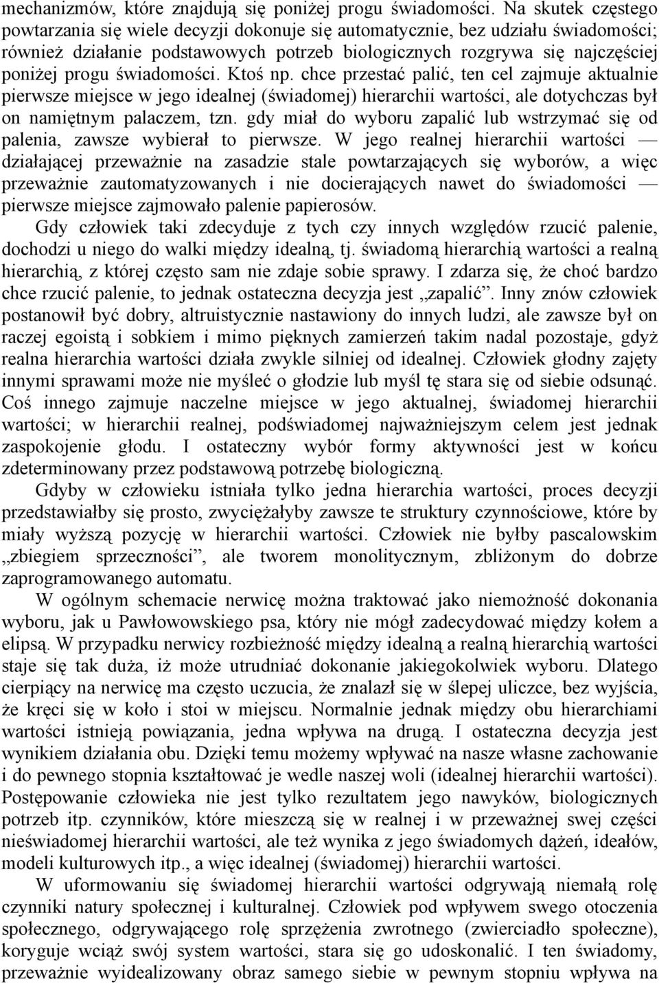 świadomości. Ktoś np. chce przestać palić, ten cel zajmuje aktualnie pierwsze miejsce w jego idealnej (świadomej) hierarchii wartości, ale dotychczas był on namiętnym palaczem, tzn.