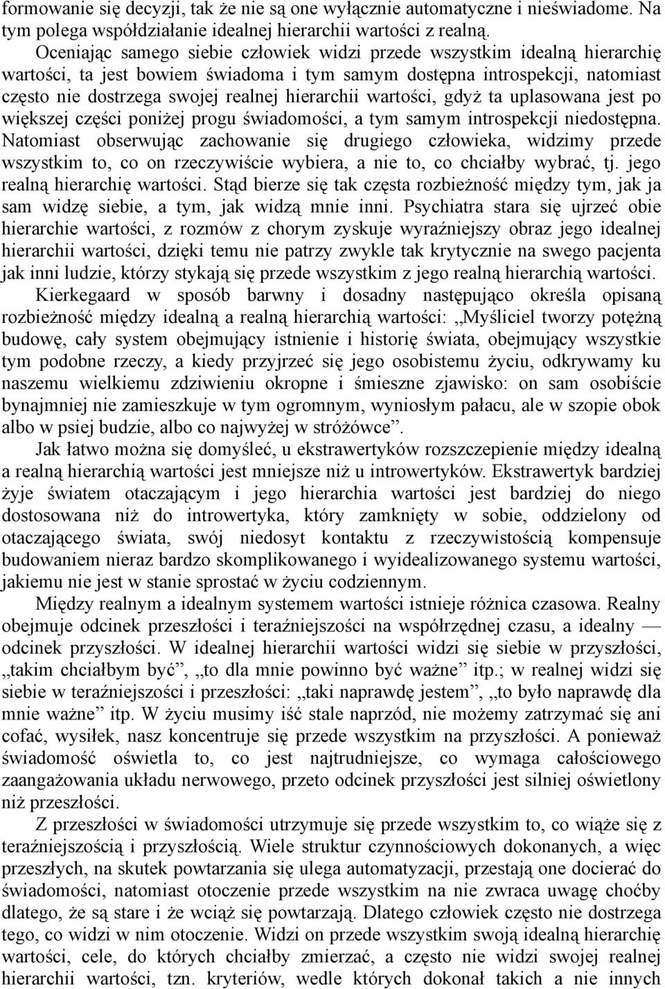 hierarchii wartości, gdyż ta uplasowana jest po większej części poniżej progu świadomości, a tym samym introspekcji niedostępna.