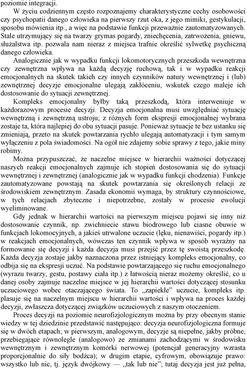 pozwala nam nieraz z miejsca trafnie określić sylwetkę psychiczną danego człowieka.